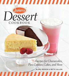 Junior's Dessert Cookbook: 75 Recipes for Cheesecakes, Pies, Cookies, Cakes, and More - Allen, Beth; Rosen, Alan