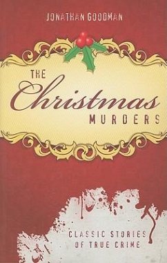 The Christmas Murders: Classic Stories of True Crime - Goodman, Jonathan