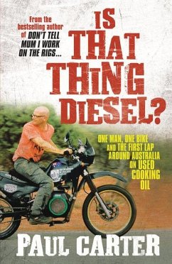 Is That Thing Diesel?: One Man, One Bike and the First Lap Around Australia on Used Cooking Oil - Carter, Paul