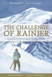 The Challenge of Rainier, 40th Anniversary: A Record of the Explorations and Ascents, Triumphs and Tragedies on the Northwest's Greatest Mountain - Molenaar, Dee