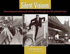 Silent Visions: Discovering Early Hollywood and New York Through the Films of Harold Lloyd - Bengtson, John