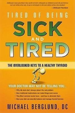 Tired of Being Sick and Tired: The Overlooked Keys to a Healthy Thyroid - Berglund, Michael