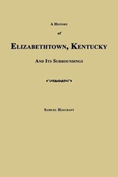 A History of Elizabethtown, Kentucky and Its Surroundings - Haycraft, Samuel