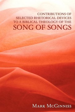 Contributions of Selected Rhetorical Devices to a Biblical Theology of the Song of Songs - McGinniss, Mark