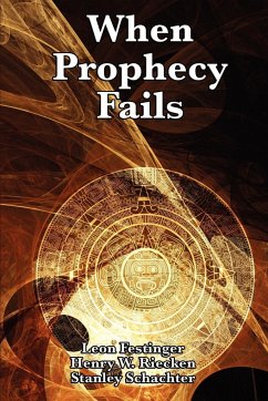 When Prophecy Fails - Festinger, Leon; Riecken, Henry W.; Schachter, Stanley