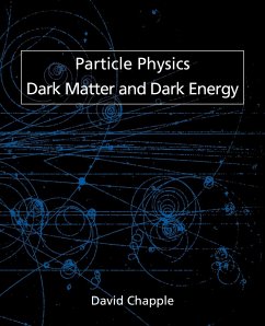 Particle Physics, Dark Matter and Dark Energy - Chapple, David