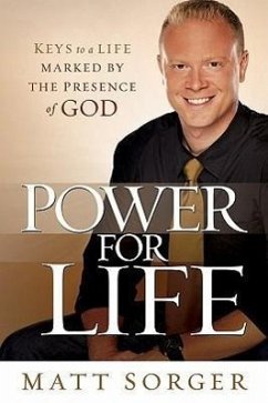 Power for Life: Keys to a Life Marked by the Presence of God - Sorger, Matt