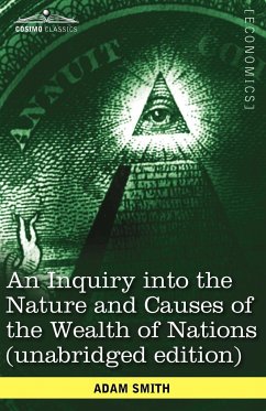 An Inquiry Into the Nature and Causes of the Wealth of Nations (Unabridged Edition) - Smith, Adam