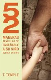 52 Maneras Sencillas de Ensenarle A su Nino Acerca de Dios = 52 Simple Ways to Teach Your Child about God