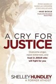 A Cry for Justice: Overcome Anger, Reject Bitterness, and Trust in Jesus Who Will Fight for You
