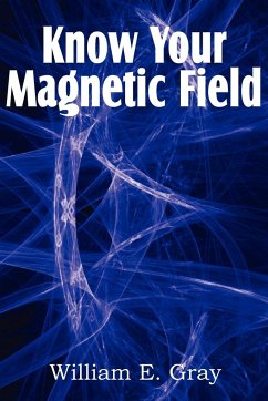 Know Your Magnetic Field - Gray, William E.