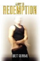 A Way to Redemption - Newman, Brett