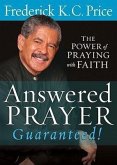 Answered Prayer Guaranteed!: The Power of Praying with Faith