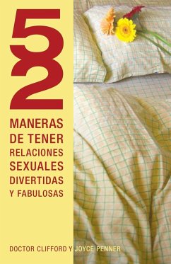 52 Maneras de Tener Relaciones Sexuales Divertidas y Fabulosas = 52 Ways to Have Fun, Fantastic Sex - Clifford; Penner, Joyce