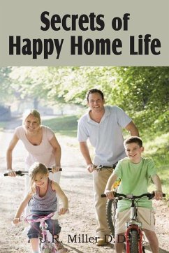 Secrets of Happy Home Life - Miller, J. R.