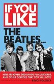 If You Like the Beatles...: Here Are Over 200 Bands, Films, Records and Other Oddities That You Will Love