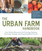 The Urban Farm Handbook: City-Slicker Resources for Growing, Raising, Sourcing, Trading, and Preparing What You Eat