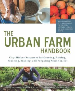 The Urban Farm Handbook: City-Slicker Resources for Growing, Raising, Sourcing, Trading, and Preparing What You Eat - Cottrell, Annette; McNichols, Joshua