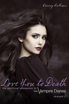 Love You to Death -- Season 2: The Unofficial Companion to the Vampire Diaries - Calhoun, Crissy