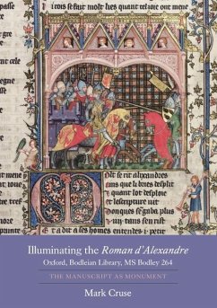 Illuminating the Roman d'Alexandre: Oxford, Bodleian Library, MS Bodley 264 - Cruse, Mark