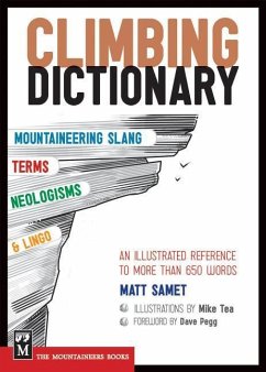 The Climbing Dictionary: Mountaineering Slang, Terms, Neologisms & Lingo: An Illustrated Reference - Samet, Matt