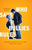 Who Says Bullies Rule?: Common Sense Tips to Help Your Kids to Cope