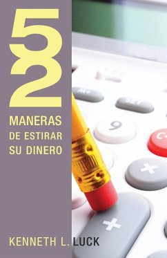 52 Maneras de Estirar su Dinero = 52 Ways to Stretch Your Money - Luck, Kenneth L.