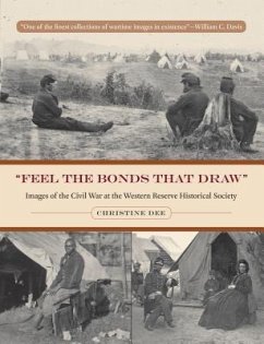 Feel the Bonds That Draw: Images of the Civil War at the Western Reserve Historical Society - Dee, Christine