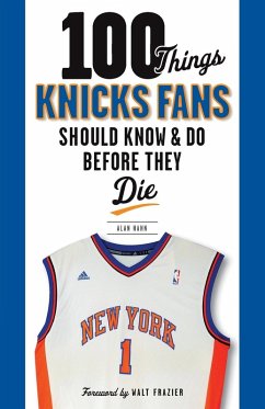 100 Things Knicks Fans Should Know & Do Before They Die - Hahn, Alan