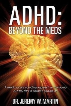 ADHD: Beyond the Meds - Martin, Jeremy W.