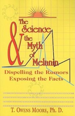 The Science and the Myth of Melanin: Exposing the Truths - Moore, T. Owens