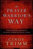 The Prayer Warrior's Way: Strategies from Heaven for Intimate Communication with God