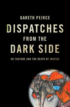 Dispatches from the Dark Side: On Torture and the Death of Justice - Peirce, Gareth