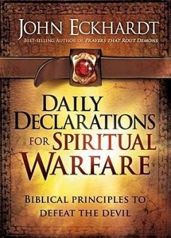 Daily Declarations for Spiritual Warfare: Biblical Principles to Defeat the Devil - Eckhardt, John