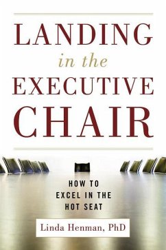 Landing in the Executive Chair: How to Excel in the Hot Seat - Henman, Linda D.