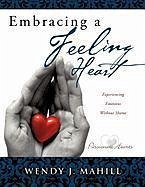 Embracing a Feeling Heart - Mahill, Wendy J.
