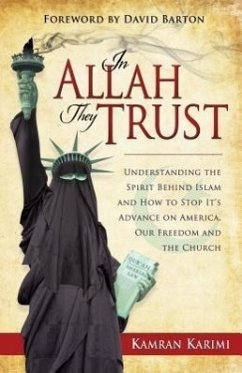 In Allah They Trust: Understanding the Spirit Behind Islam and How to Stop It's Advance on America, Our Freedom and The Church - Karimi, Kamran