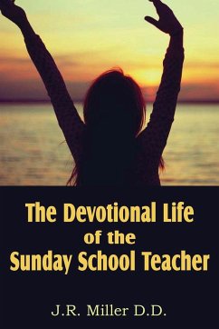 The Devotional Life of the Sunday School Teacher - Miller, J. R.
