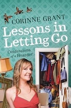Lessons in Letting Go: Confessions of a Hoarder - Grant, Corinne