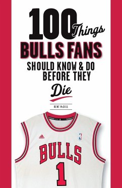 100 Things Bulls Fans Should Know & Do Before They Die - Mcdill, Kent