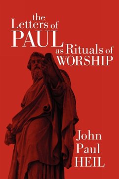 The Letters of Paul as Rituals of Worship - Heil, John Paul