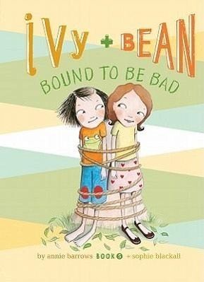 Ivy and Bean Bound to Be Bad: #5 Ivy and Bean Bound to Be Bad: #5