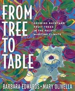 From Tree to Table: Growing Backyard Fruit Trees in the Pacific Maritime Climate - Olivella, Mary; Edwards, Barbara