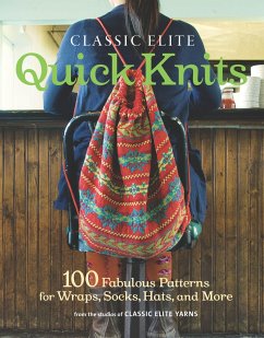 Classic Elite Quick Knits: 100 Fabulous Patterns for Wraps, Socks, Hats, and More - Classic Elite Yarns