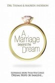 A Marriage Beyond the Dream: Experience More Than You Could Dream, Hope, or Imagine