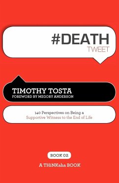 # DEATH tweet Book02: 140 Perspectives on Being a Supportive Witness to the End of Life - Tosta, Timothy