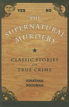 The Supernatural Murders: Classic True Crime Stories - Goodman, Jonathan