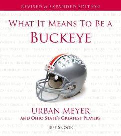What It Means to Be a Buckeye: Urban Meyer and Ohio State's Greatest Players - Snook, Jeff
