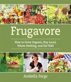 Frugavore: How to Grow Organic, Buy Local, Waste Nothing, and Eat Well