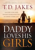 Daddy Loves His Girls: Discover a Love Your Heavenly Father Offers That an Earthly Father Can't